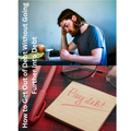 How to Get Out of Debt Without Going Further Into Debt | Break the Cycle Safely, One Step at a Time