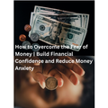 How to Overcome the Fear of Money | Build Financial Confidence and Reduce Money Anxiety