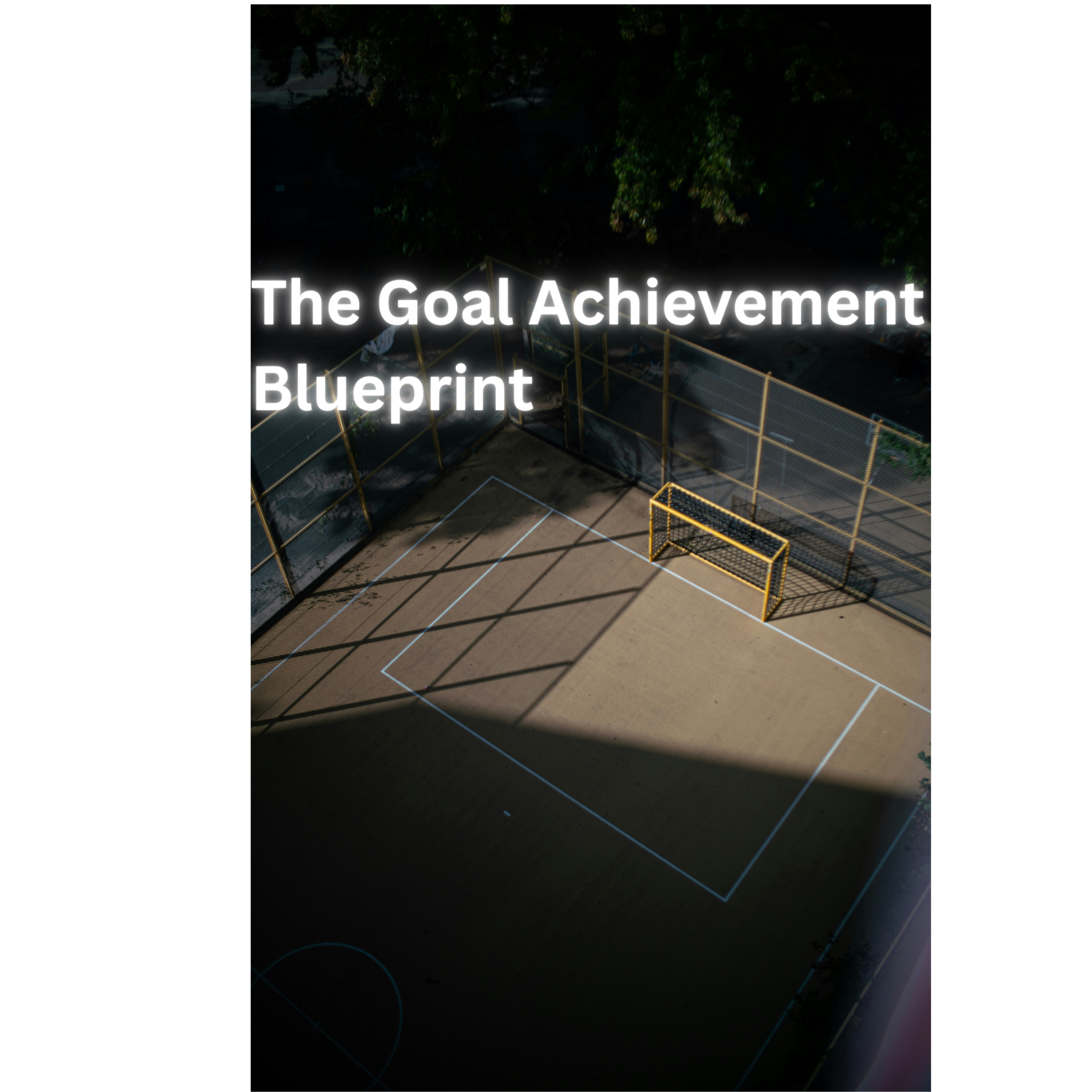 The Goal Achievement Blueprint | A Step-by-Step System to Set Goals You Actually Achieve