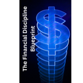 The Financial Discipline Blueprint | A Step-by-Step System to Build Reliable Money Habits