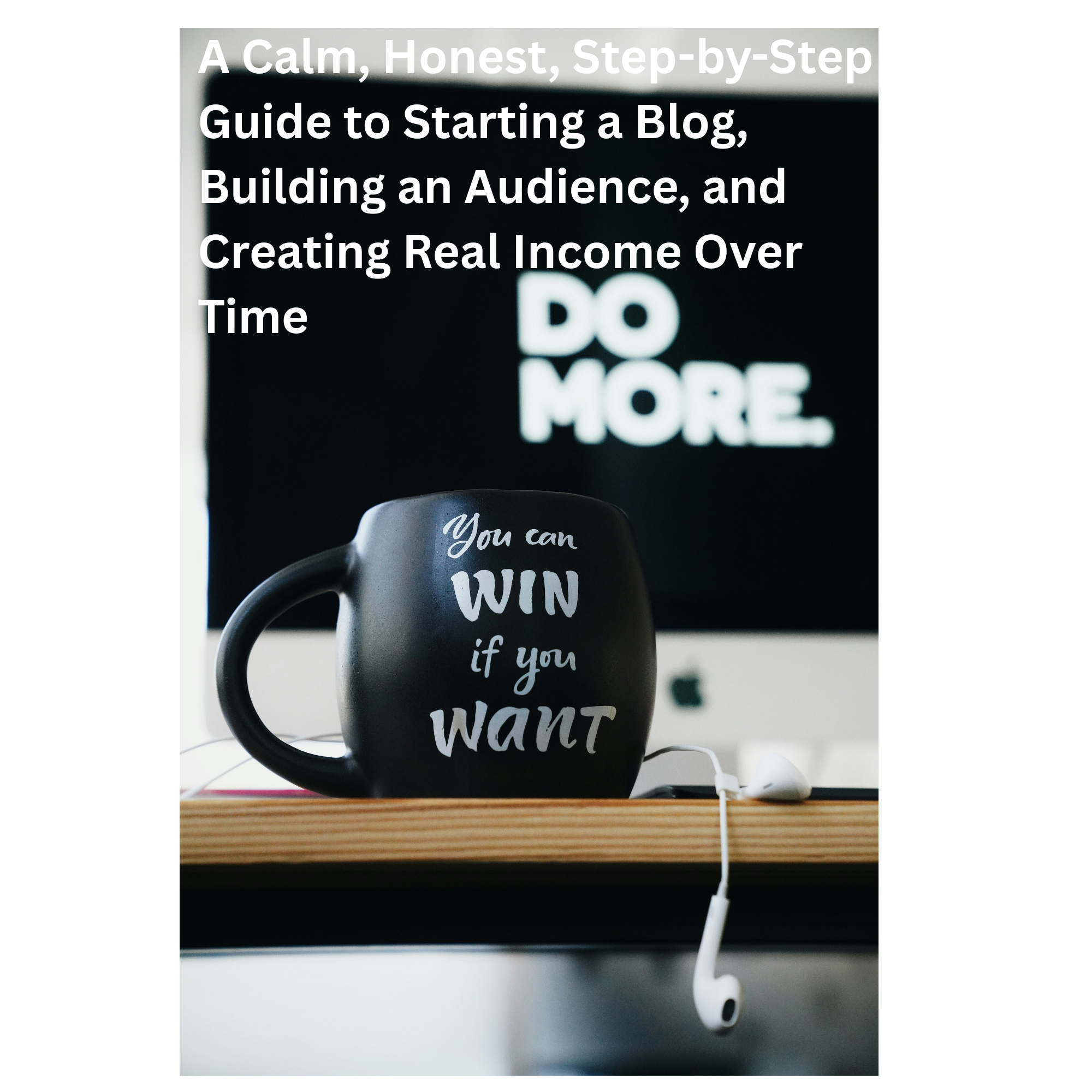 The Blogging Business Blueprint | How to Start a Blog and Make Money Honestly