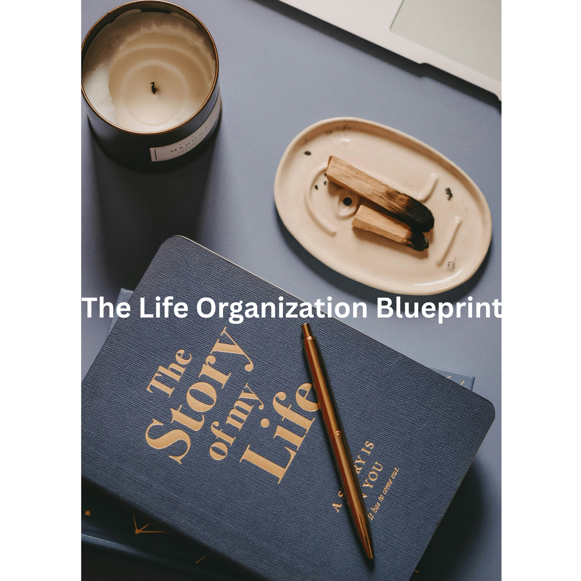 The Life Organization Blueprint | A Step-by-Step System to Organize Your Life When Overwhelmed