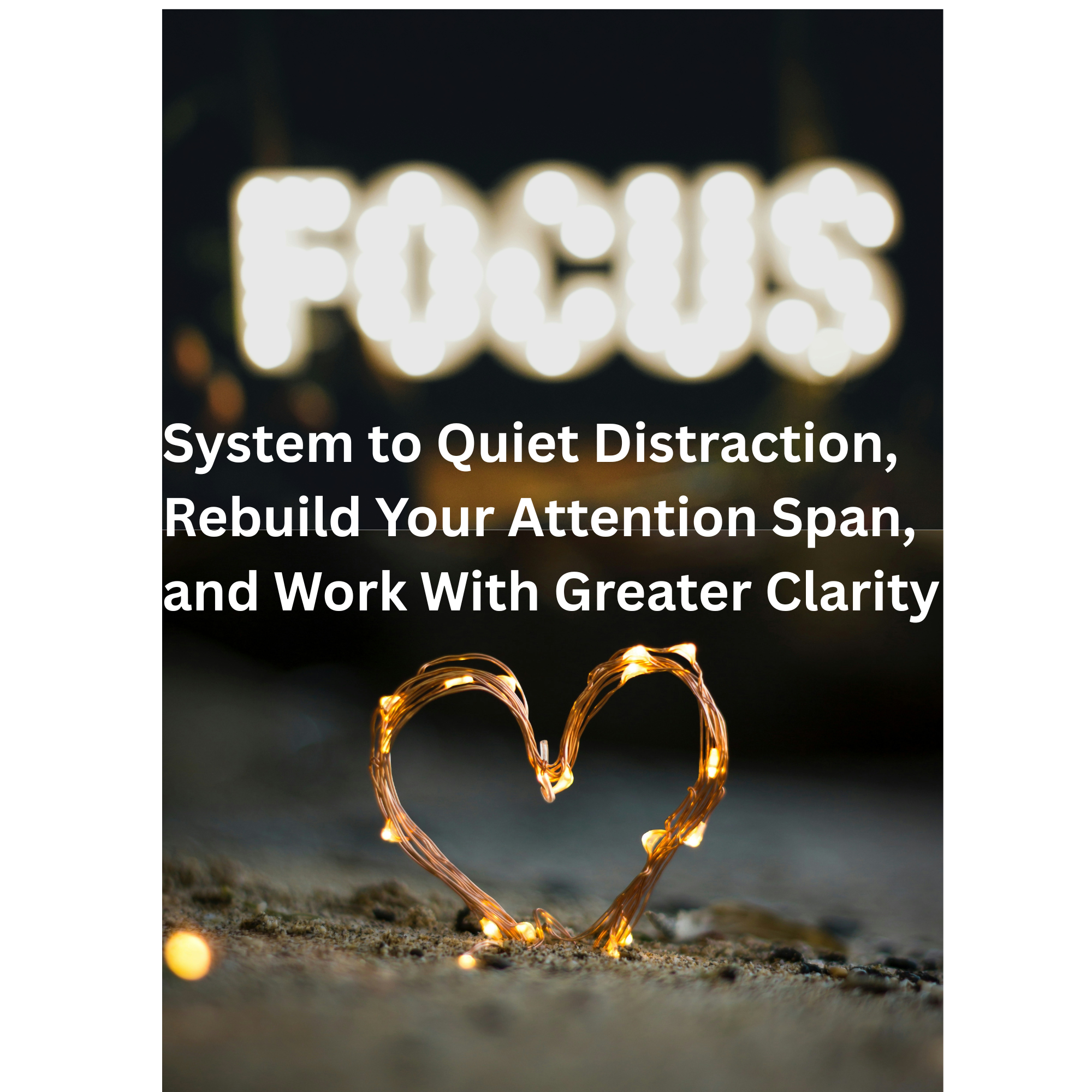 The Focus Restoration Blueprint | A Step-by-Step System to Rebuild Your Attention Span