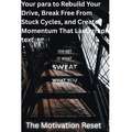 The Motivation Reset | A Step-by-Step System to Rebuild Your Drive and Create Lasting Momentum