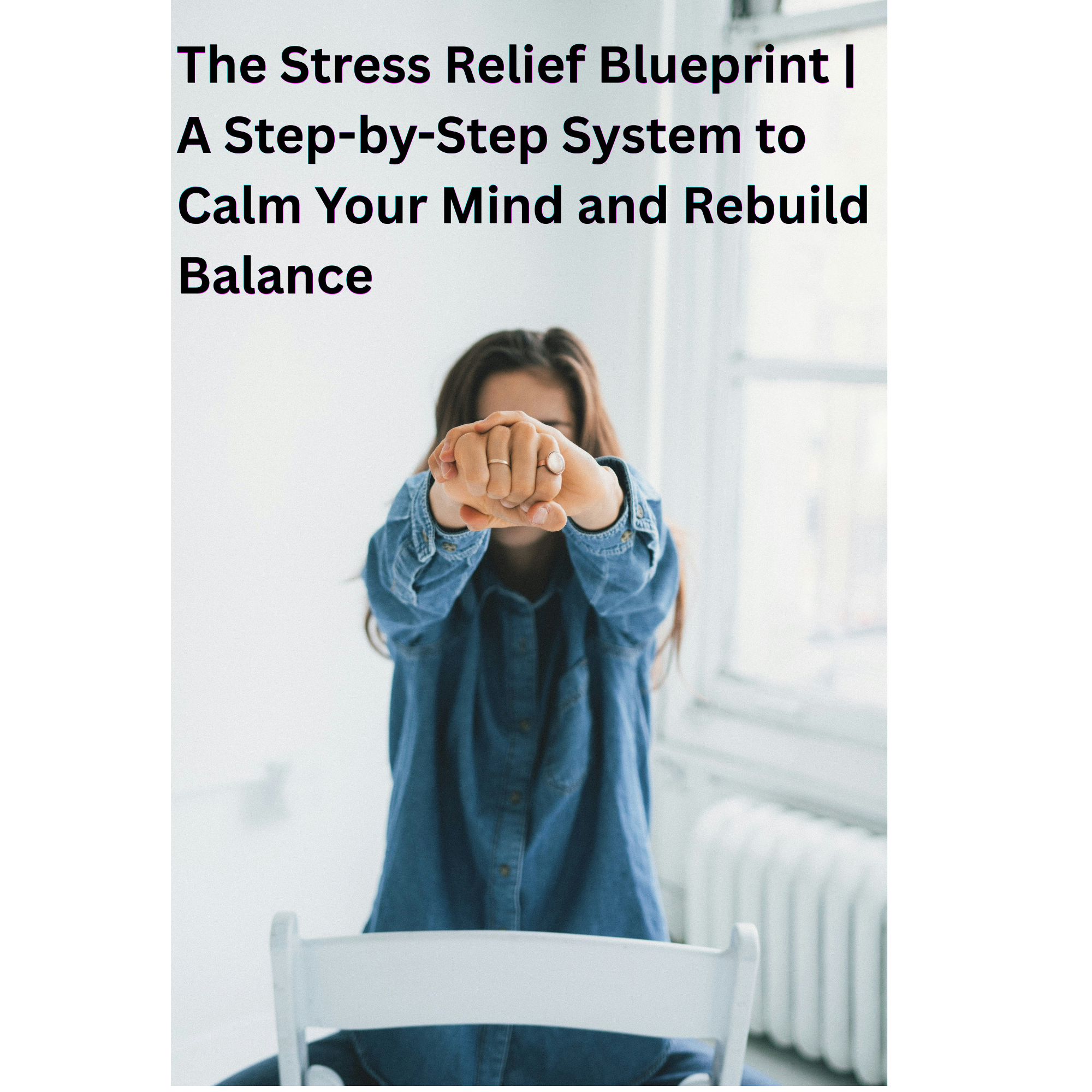 The Stress Relief Blueprint | A Step-by-Step System to Calm Your Mind and Rebuild Balance