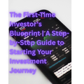 The First-Time Investor's Blueprint | A Step-by-Step Guide to Starting Your Investment Journey