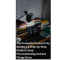 The Complete Productivity System | A Step-by-Step Guide to Stop Procrastinating and Get Things Done